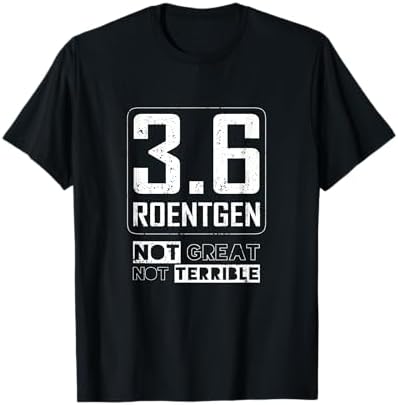 Amazon.com: 3.6 Roentgen Not Great, Not Terrible Chernobyl T-Shirt